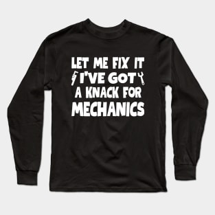 Let me fix it. I've got a knack for mechanics. Long Sleeve T-Shirt